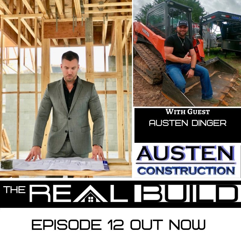 The Real Build Episode 12. Making The Building Process Easier. An Interview With Austen Dinger Of Austen Construction