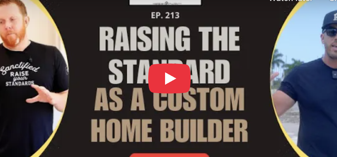 Raising The Standard As A Custom Home Builder